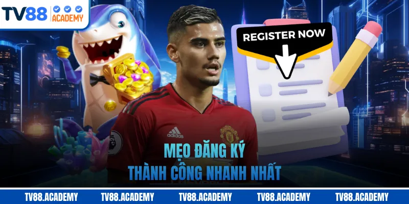 Mẹo đăng ký thành công nhanh nhất