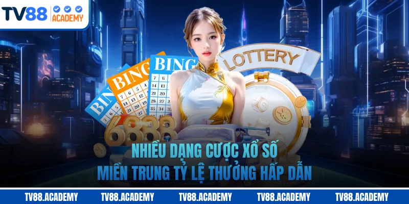 Nhiều dạng cược xổ số miền Trung tỷ lệ thưởng hấp dẫn