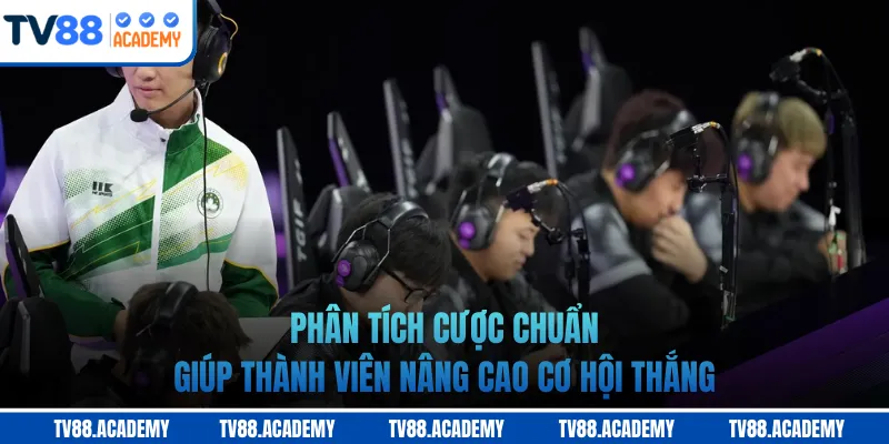 Phân tích cược chuẩn giúp thành viên nâng cao cơ hội thắng