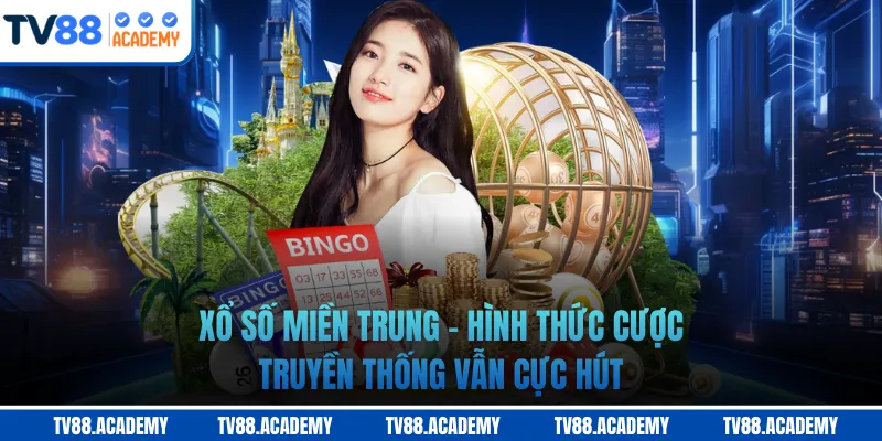 Xổ Số Miền Trung - Hình Thức Cược Truyền Thống Vẫn Cực Hút